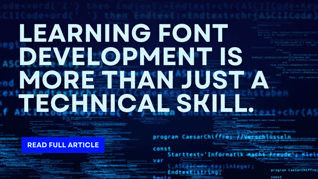 Learning Font Development Is More Than Just A Technical Skill